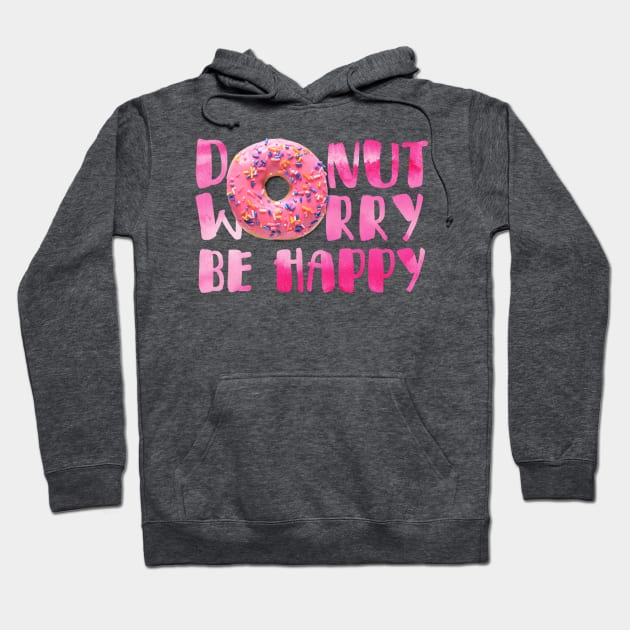 Don't Worry Be Happy Donut Text Art Hoodie by maddula